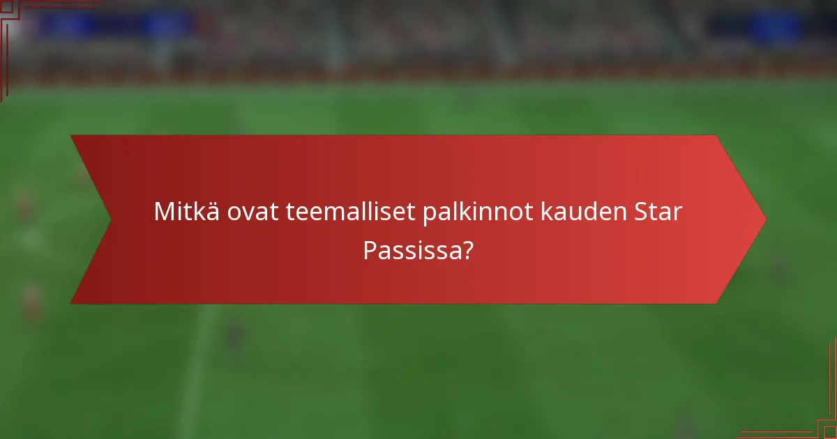 Mitkä ovat teemalliset palkinnot kauden Star Passissa?