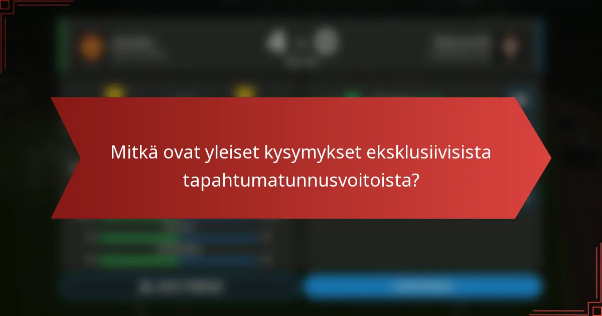 Mitkä ovat yleiset kysymykset eksklusiivisista tapahtumatunnusvoitoista?