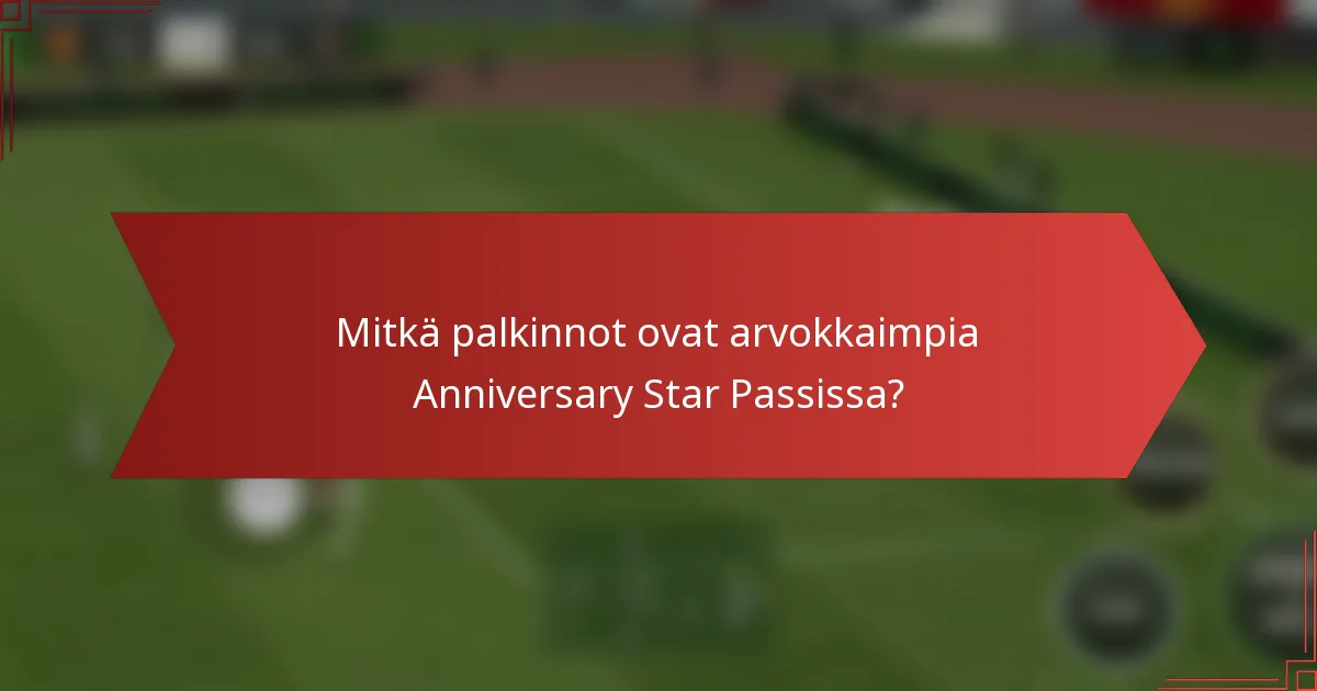 Mitkä palkinnot ovat arvokkaimpia Anniversary Star Passissa?