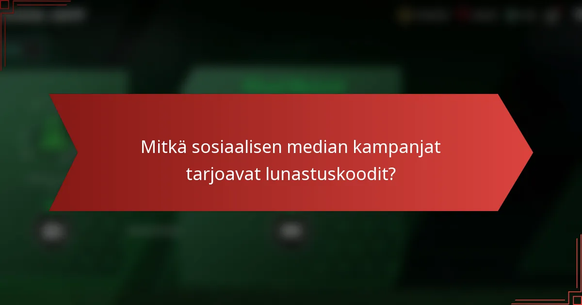 Mitkä sosiaalisen median kampanjat tarjoavat lunastuskoodit?