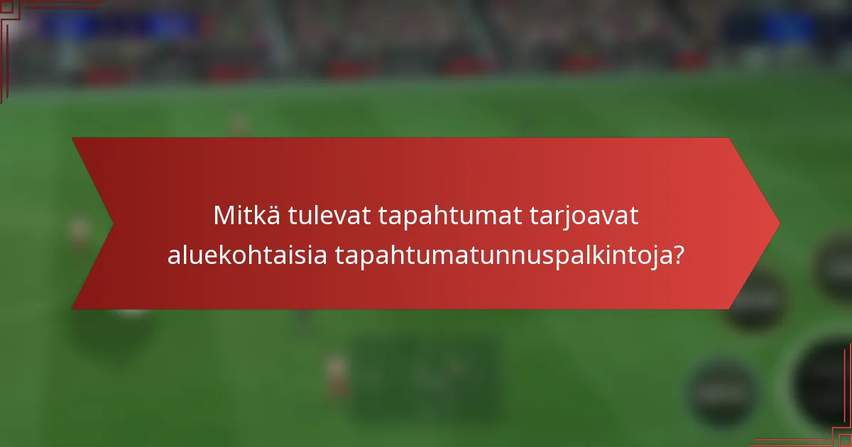 Mitkä tulevat tapahtumat tarjoavat aluekohtaisia tapahtumatunnuspalkintoja?