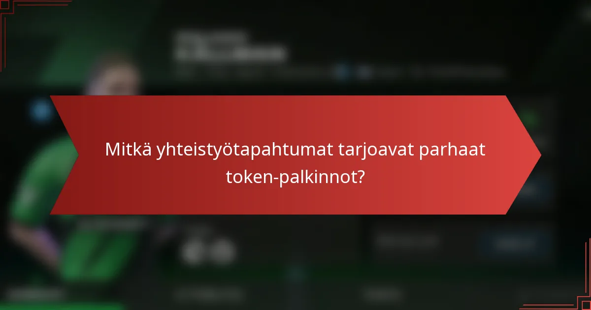 Mitkä yhteistyötapahtumat tarjoavat parhaat token-palkinnot?