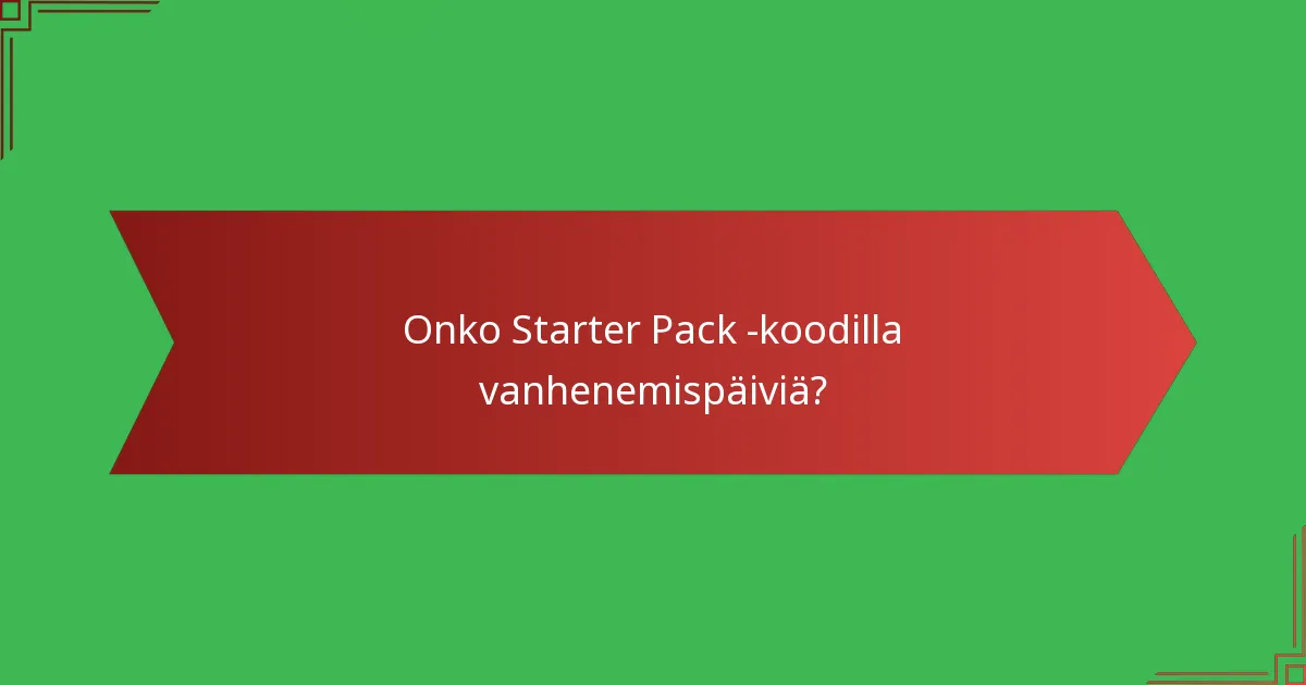 Onko Starter Pack -koodilla vanhenemispäiviä?