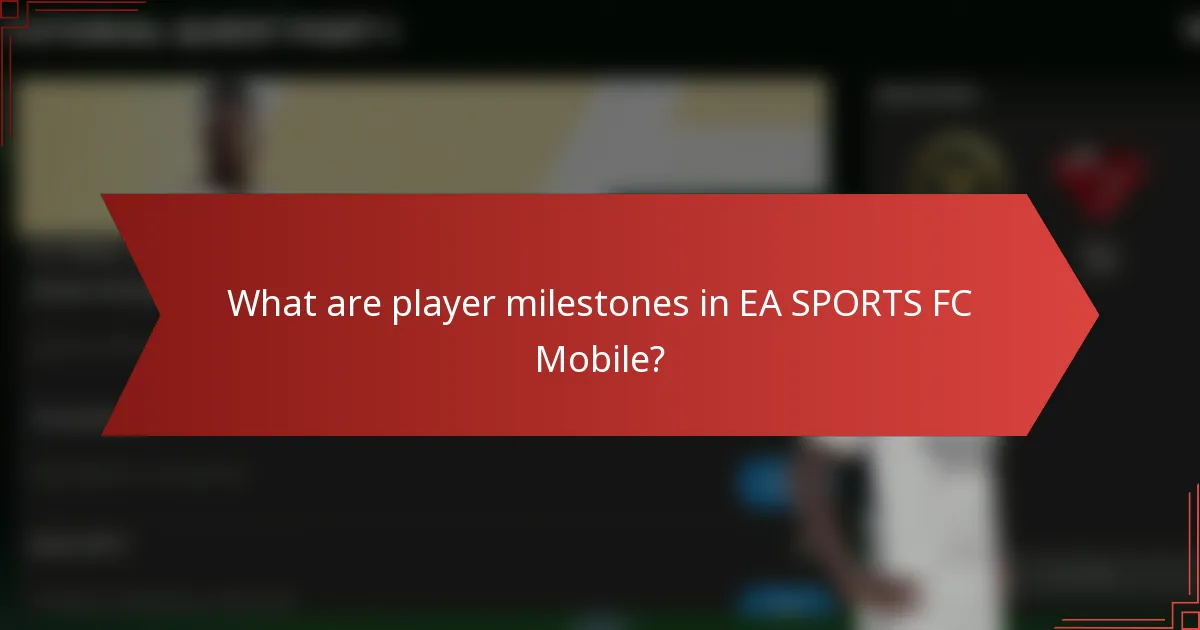 What are player milestones in EA SPORTS FC Mobile?