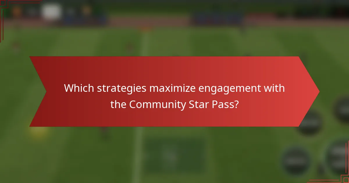 Which strategies maximize engagement with the Community Star Pass?